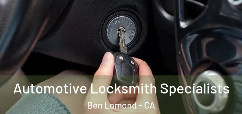  Automotive Locksmith Specialists Ben Lomond - CA