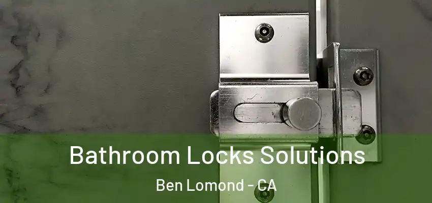 Bathroom Locks Solutions Ben Lomond - CA
