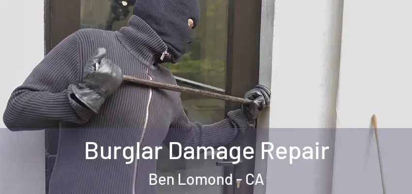  Burglar Damage Repair Ben Lomond - CA