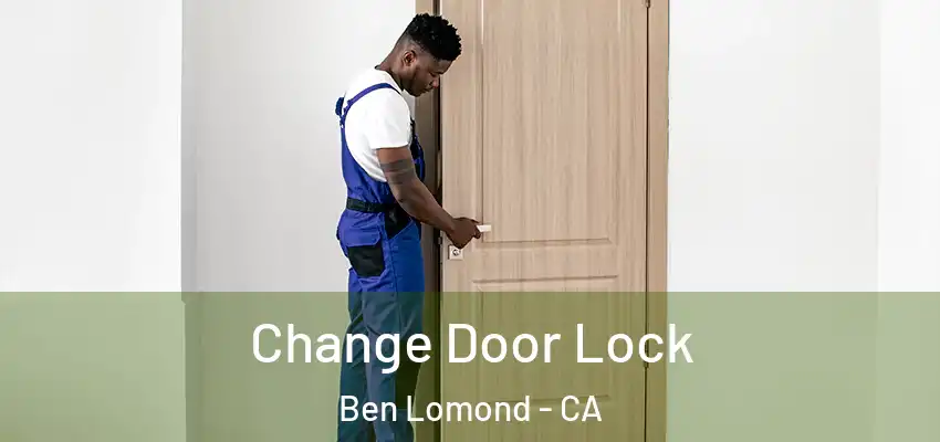  Change Door Lock Ben Lomond - CA