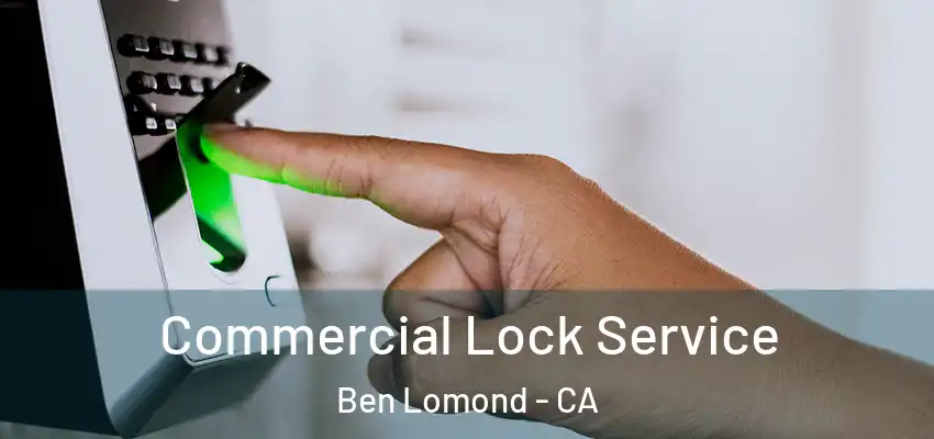  Commercial Lock Service Ben Lomond - CA