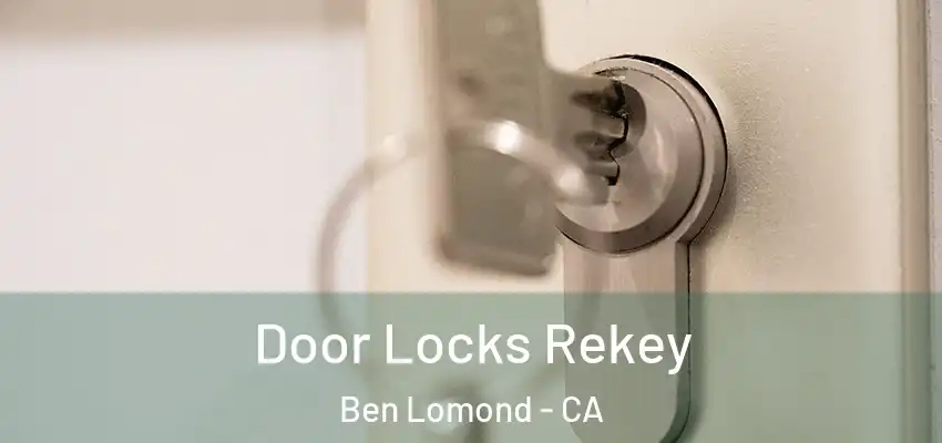 Door Locks Rekey Ben Lomond - CA