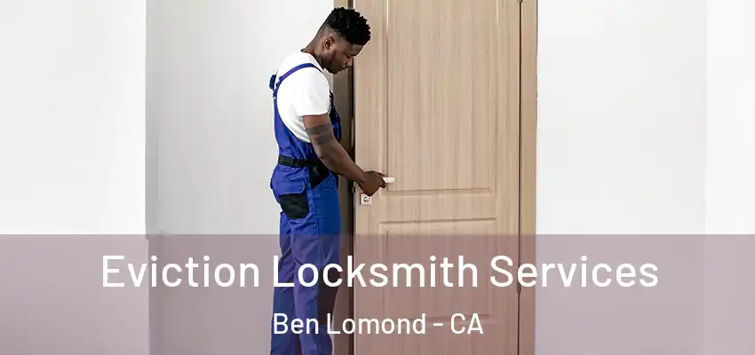  Eviction Locksmith Services Ben Lomond - CA