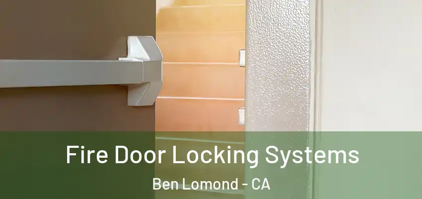  Fire Door Locking Systems Ben Lomond - CA