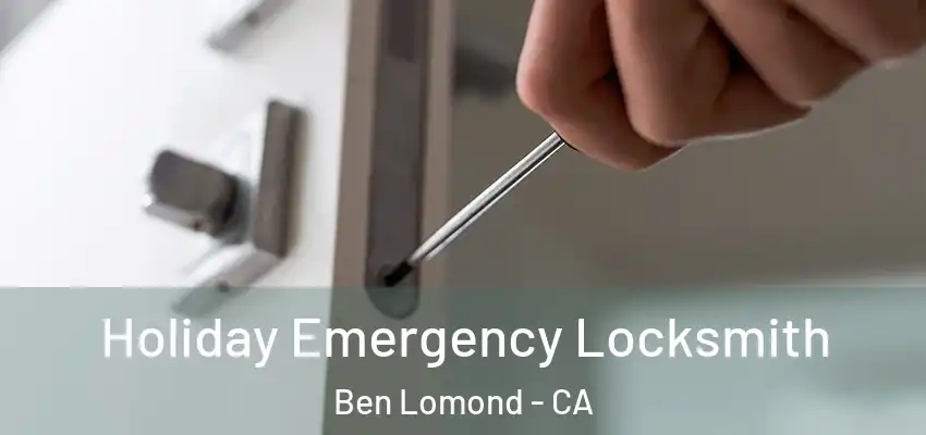  Holiday Emergency Locksmith Ben Lomond - CA