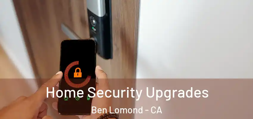 Home Security Upgrades Ben Lomond - CA