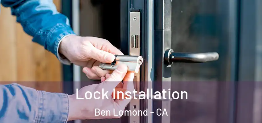  Lock Installation Ben Lomond - CA