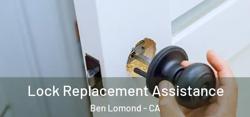 Lock Replacement Assistance Ben Lomond - CA