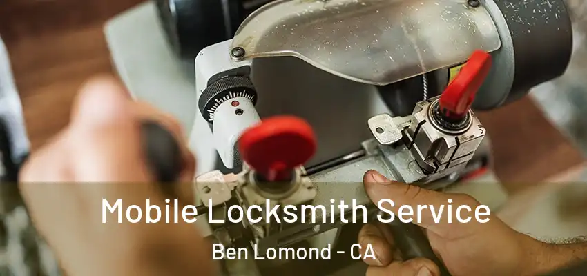  Mobile Locksmith Service Ben Lomond - CA