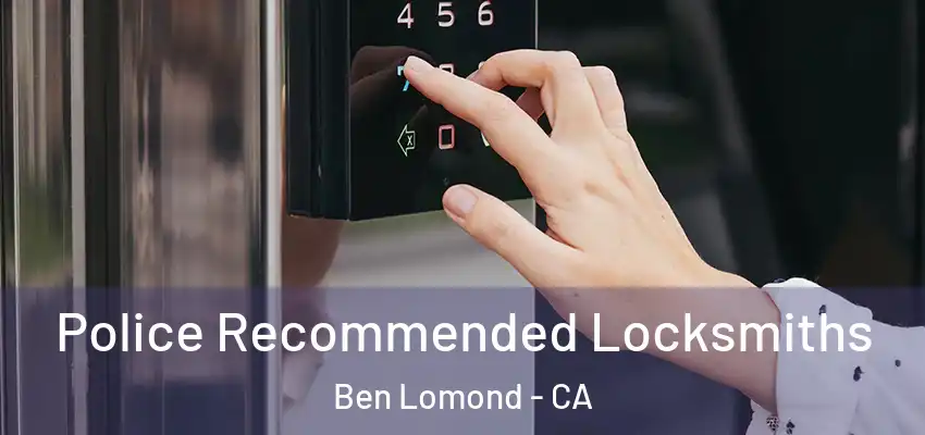  Police Recommended Locksmiths Ben Lomond - CA